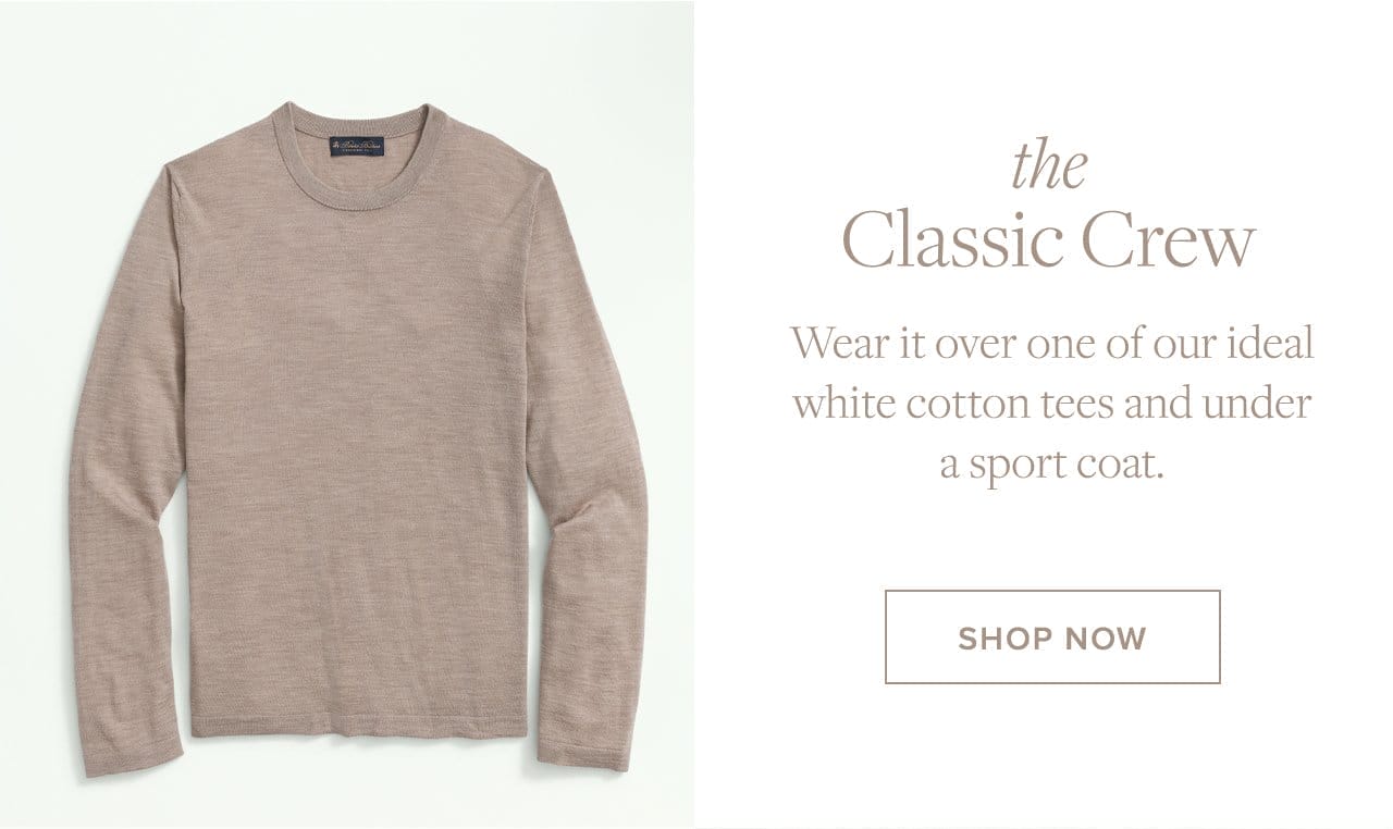 the Classic Crew Wear it over one of our ideal white cotton tees and under a sport coat. Shop Now