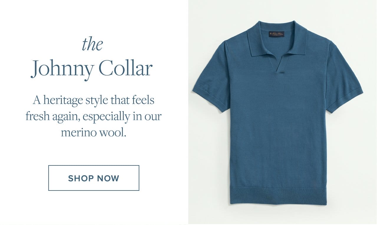 the Johnny Collar A heritage style that feels fresh again, especially in our merino wool. Shop Now