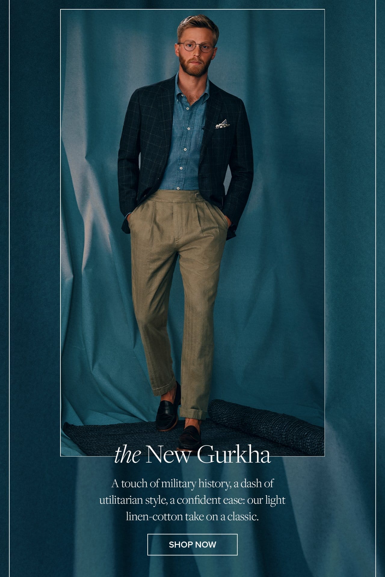 the New Gurkha A touch of military history, a dash of utilitarian style, a confident ease: our light linen-cotton take on a classic. Shop Now