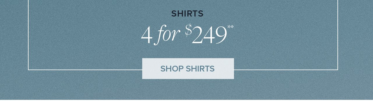 Shirts 4 for \\$249 Shop Shirts