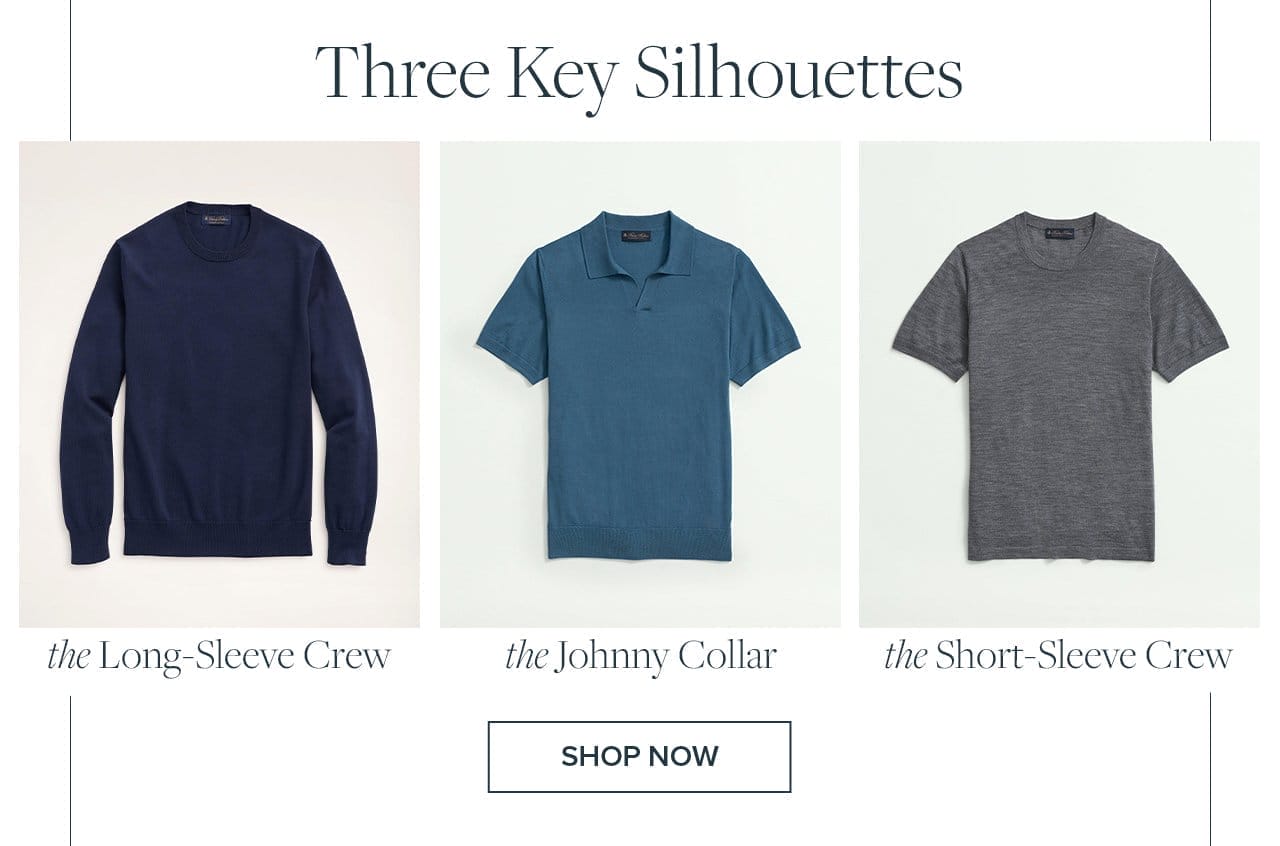 Three Key Silhouettes the Long-Sleeve Crew. the Johnny Collar. the Short-Sleeve Crew Shop Now