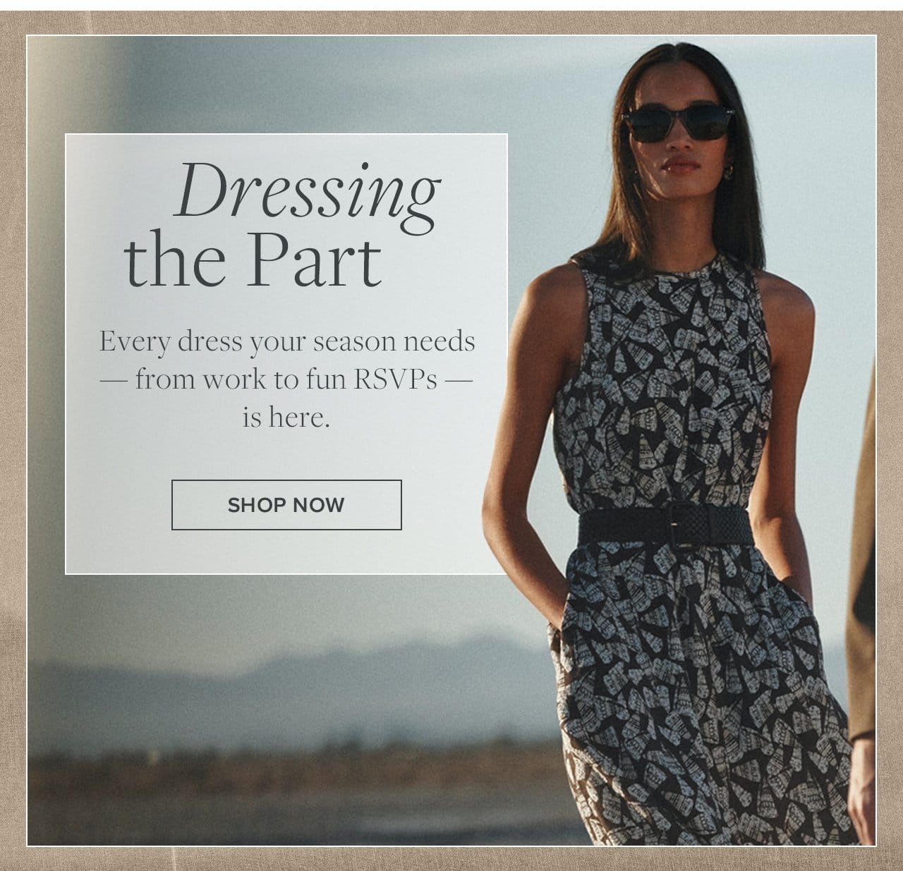 Dressing the Part Every dress your season needs - from work to fun RSVPs is here. Shop Now