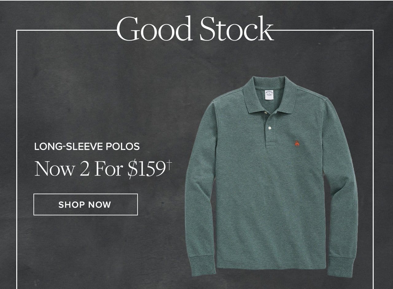 Good Stock Long-Sleeve Polos Now 2 For \\$159 Shop Now