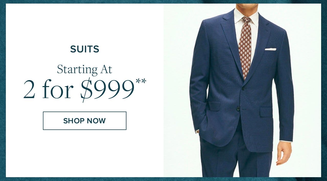 Suits Starting At 2 for \\$999 Shop Now
