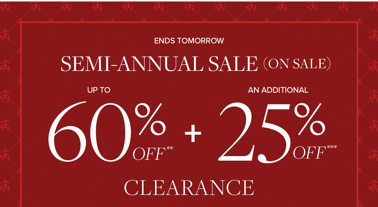  Ends Tomorrow Semi-Annual Sale On Sale Up To 60% Off + An Additional 25% Off Clearance