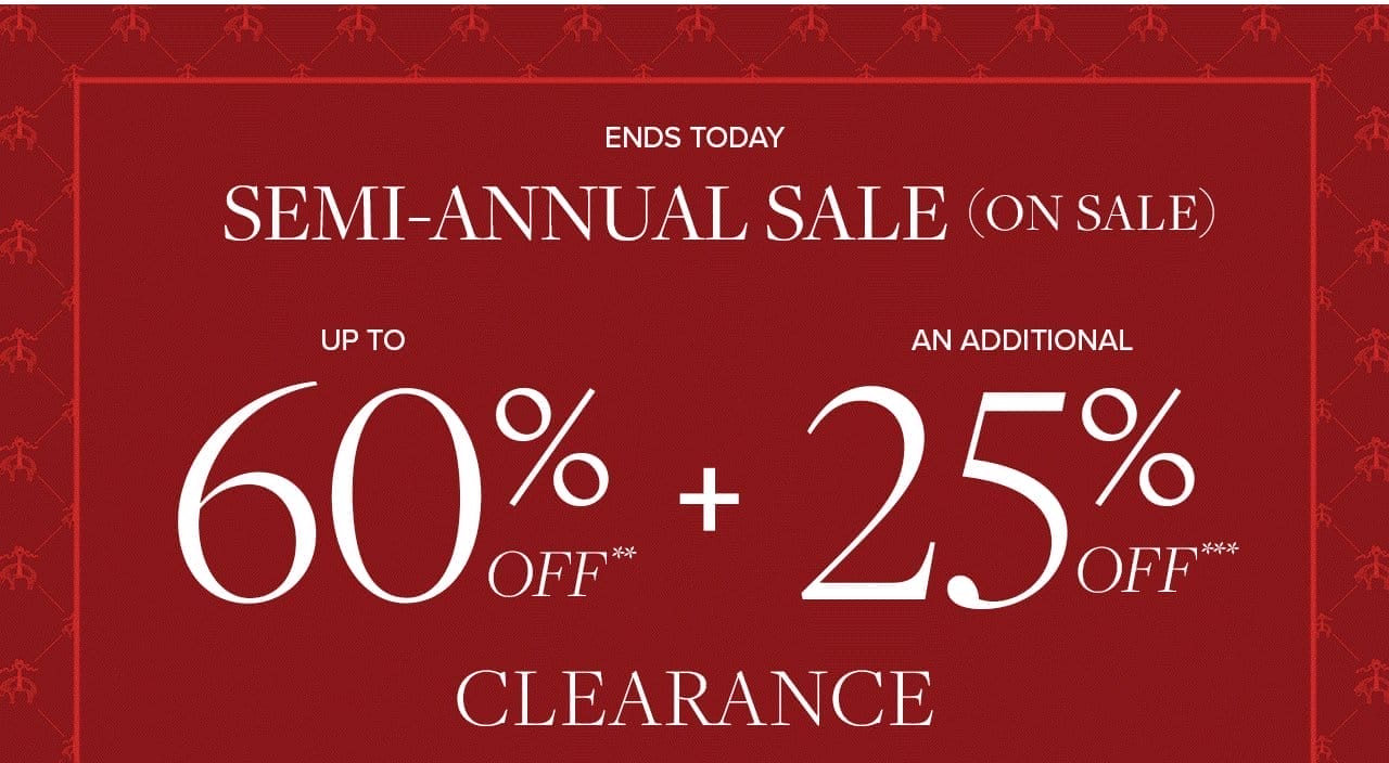  Ends Today Semi-Annual Sale On Sale Up To 60% Off + An Additional 25% Off Clearance