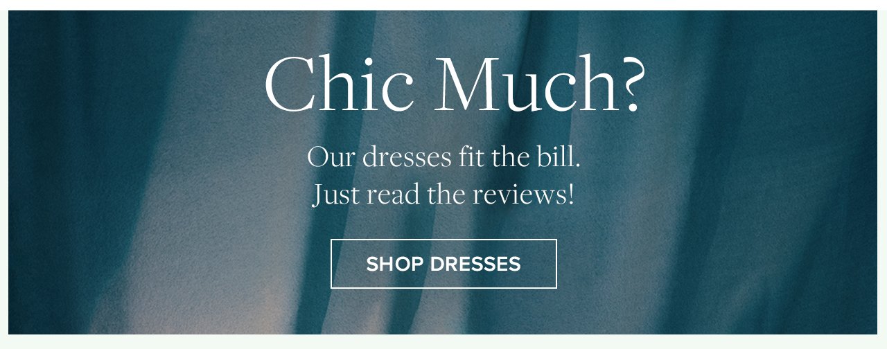Chic Much? Our dresses fit the bill. Just read the reviews! Shop Dresses