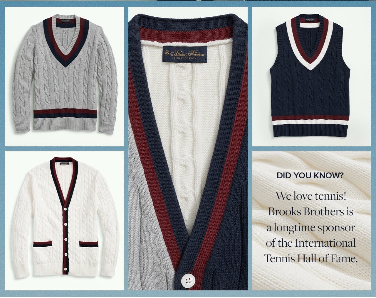Did You Know? We love tennis! Brooks Brothers is a longime sponsor of the International Tennis Hall of Fame