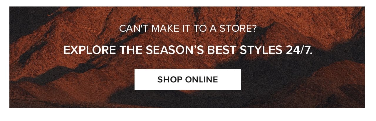 Can't Make It To A Store? Explore The Season's Best Styles 24/7 Shop Online
