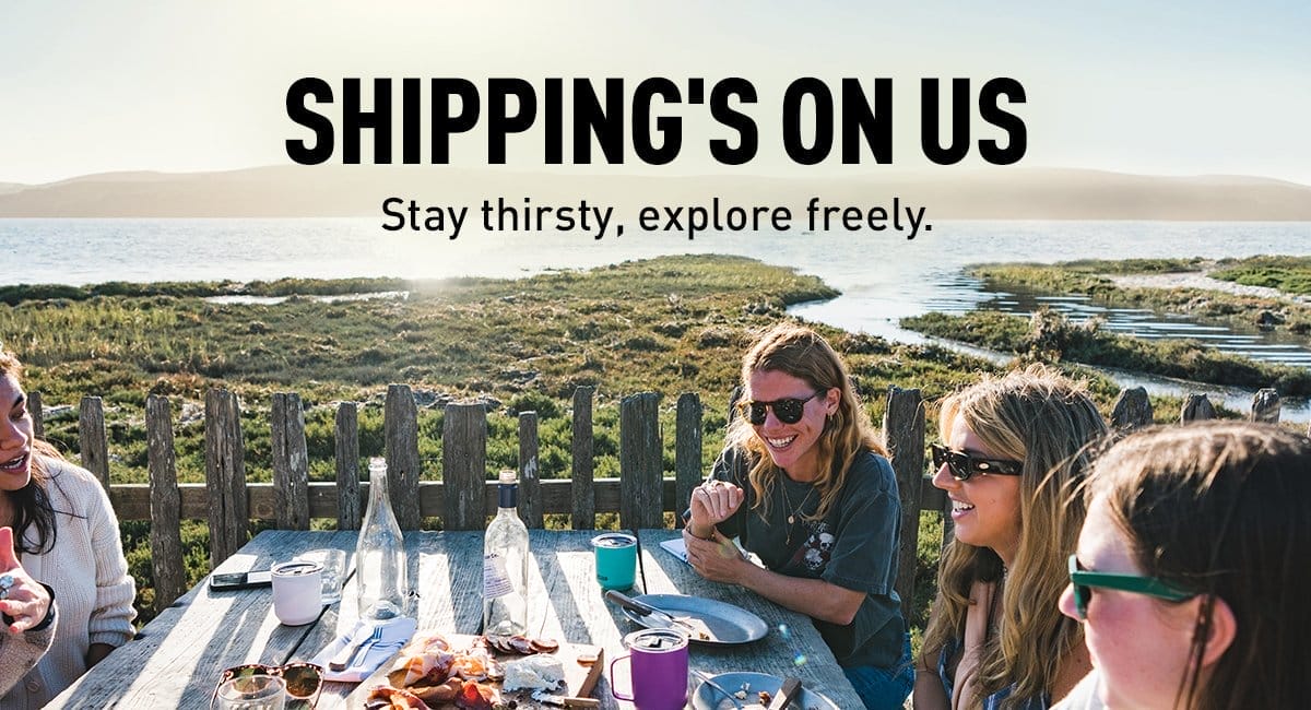 Shipping's On Us. Stay thirsty, explore freely.