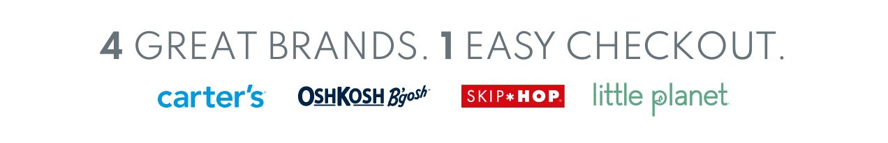 4 Great Brands. 1 Easy Checkout. | Carter's | OshKosh B'gosh | Skip * Hop | little planet