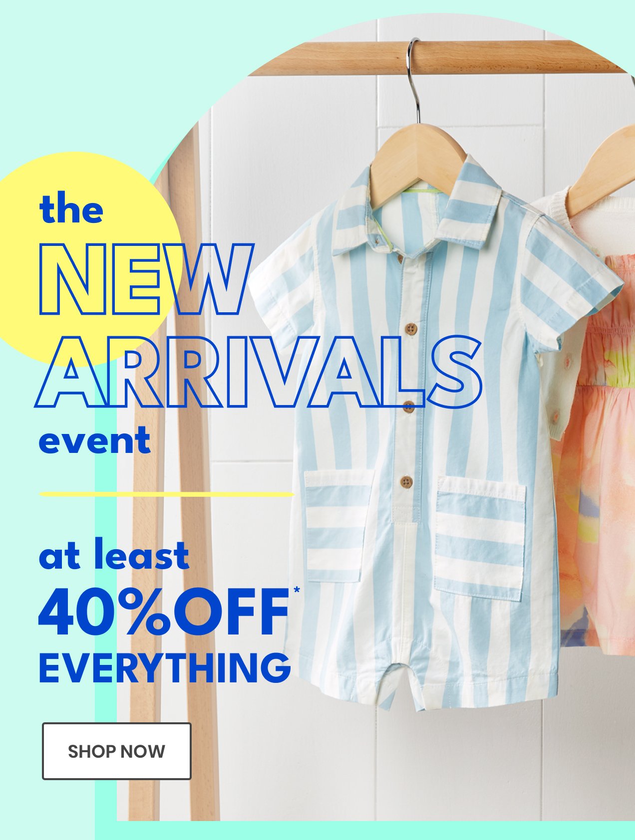 the NEW ARRIVALS event | at least 40% OFF* EVERYTHING | SHOP NOW