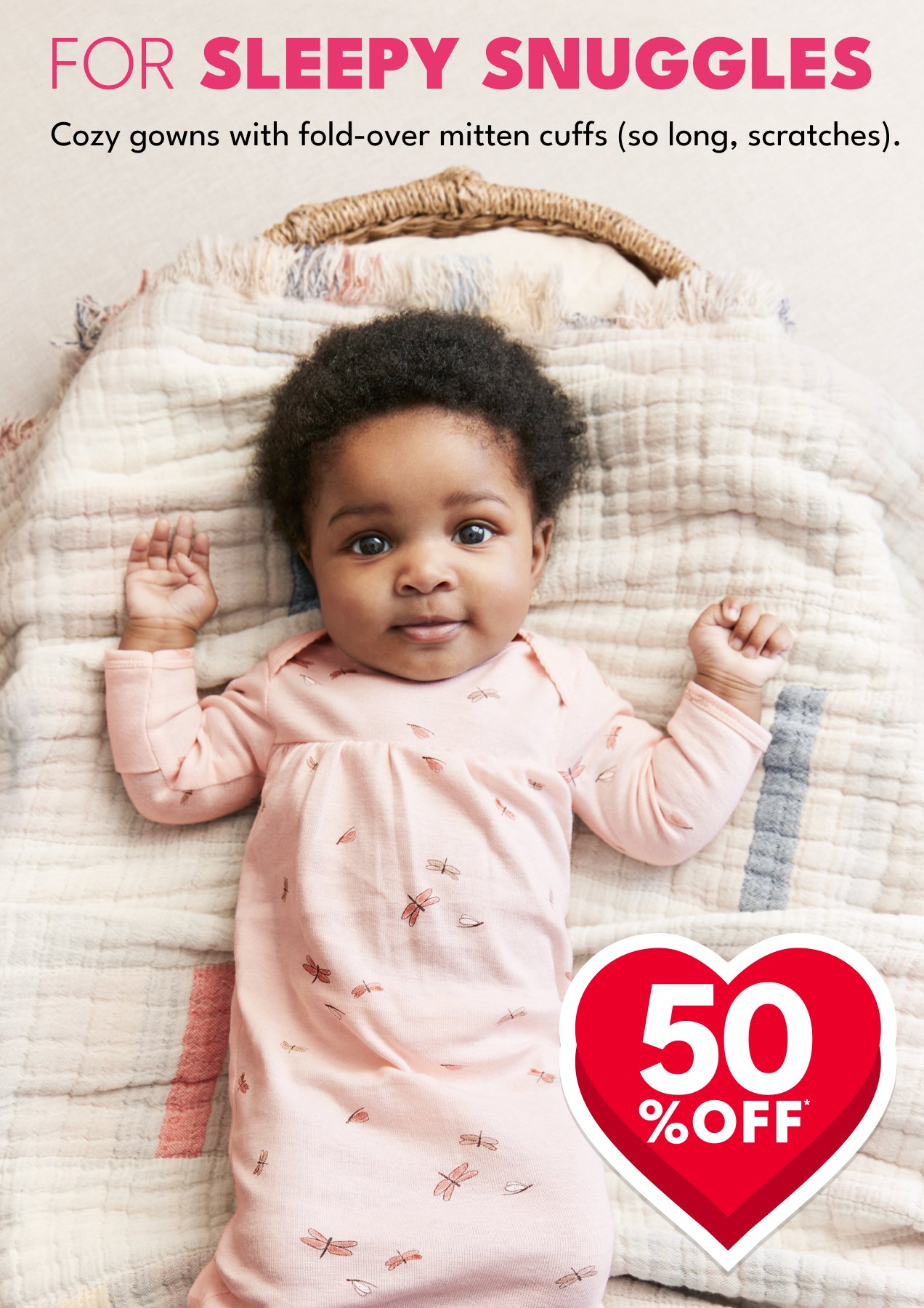 FOR SLEEPY SNUGGLES | Cozy gowns with fold-over mitten cuffs (so long, scratches). | 50% OFF*
