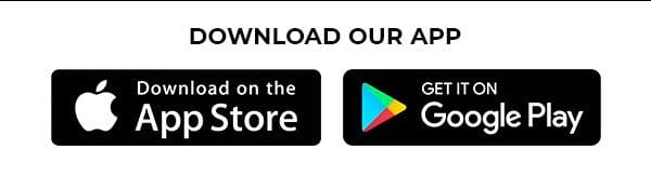 DOWNLOAD OUR APP. DOWNLOAD ON THE APP STORE OR GET IT ON GOOGLE PLAY