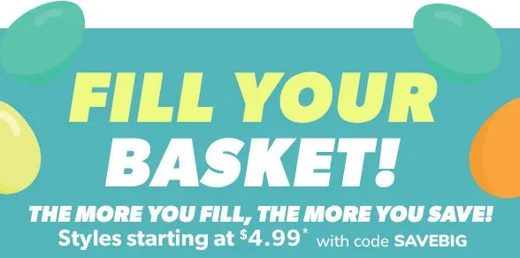 Fill Your Basket! Styles starting at \\$4.99!