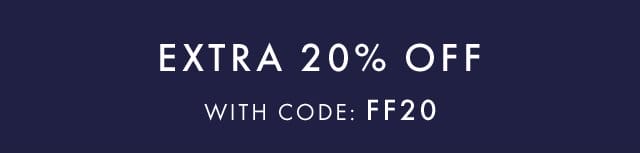 EXTRA 20% OFF WITH CODE: FF20
