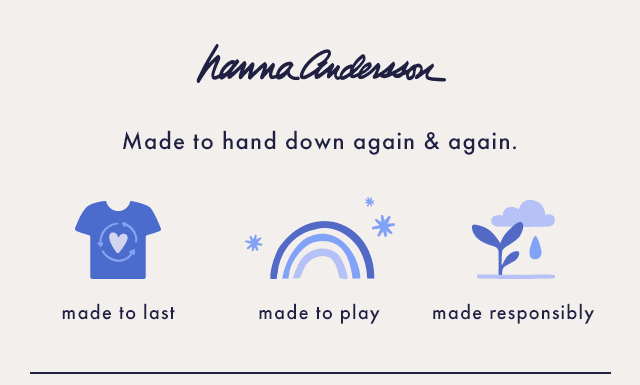 hannaandersson | Made to hand down again & again | made to last | made to play | made responsibly