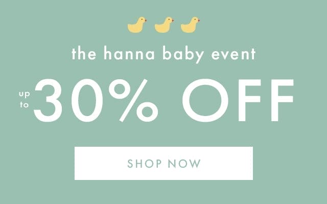 the hanna baby event | UP TO 30% OFF | SHOP NOW