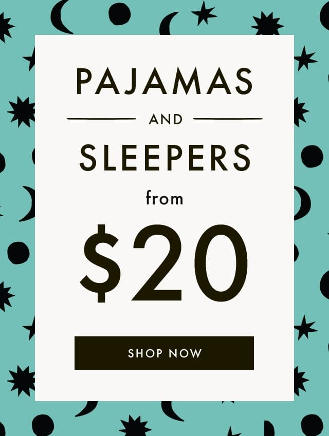 PAJAMAS AND SLEEPERS from \\$20 | SHOP NOW