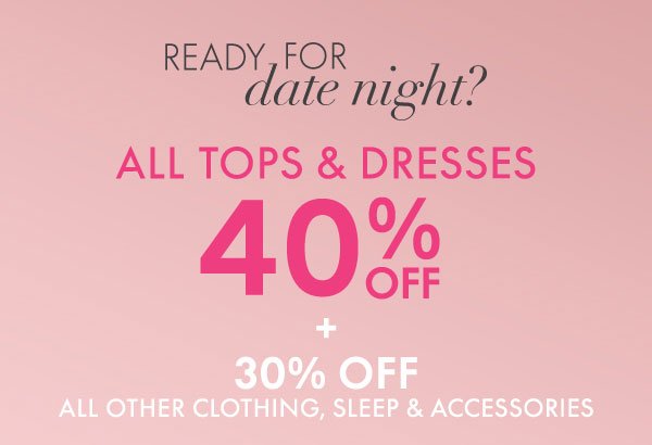 Tops and Dresses 40% Off