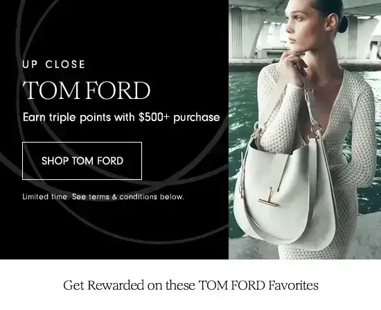 Earn triple points with \\$500+ Tom Ford purchase