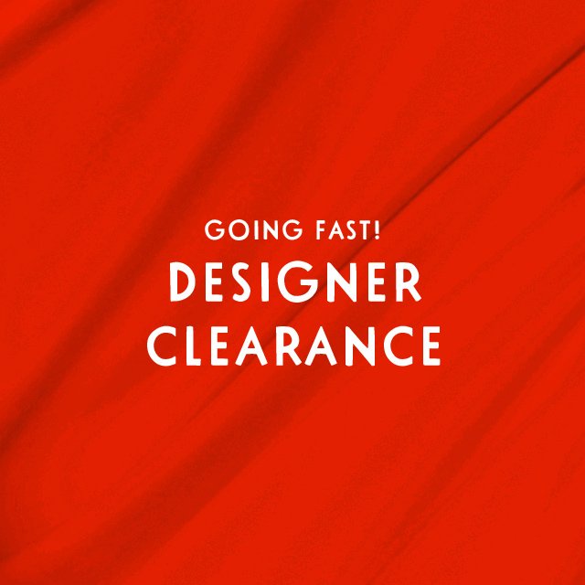 Going fast! Designer clearance.
