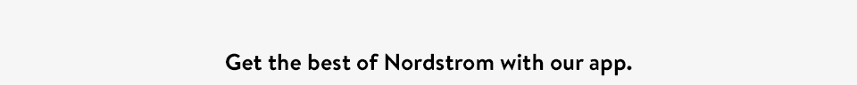 Get the best of Nordstrom with our app.