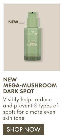 NEW MEGA-MUSHROOM DARK SPOT | Visibly helps reduce and prevent 3 types of spots for a more even skin tone | Shop Now