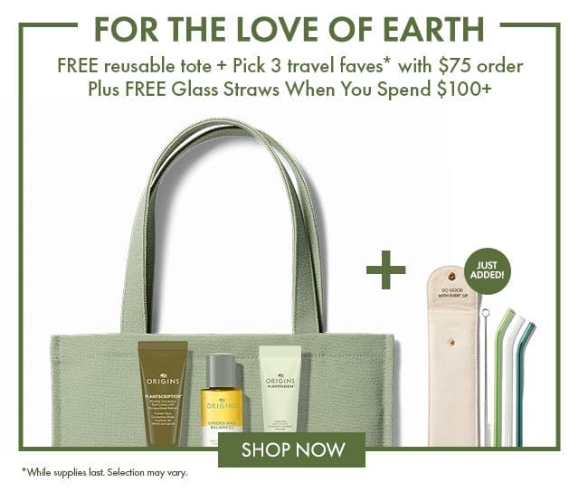FOR THE LOVE OF EARTH | FREE reusable tote + Pick 3 travel faves* with \\$75 order Plus FREE Glass Straws When You Spend \\$100+ | *While supplies last. Selection may vary. | SHOP NOW