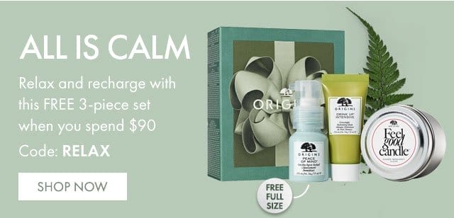 ALL IS CALM | Relax and recharge with this FREE 3-piece set when you spend \\$90 | Code: RELAX | FREE FULL SIZE | SHOP NOW