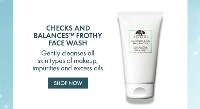 CHECKS AND BALANCES™ FROTHY FACE WASH |\tGently cleanses all skin types of makeup, impurities and excess oils | SHOP NOW
