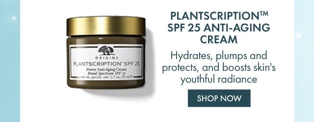 PLANTSCRIPTIONTM SPF 25 ANTI-AGING CREAM | Hydrates, plumps and protects, and boosts skin's youthful radiance | SHOP NOW