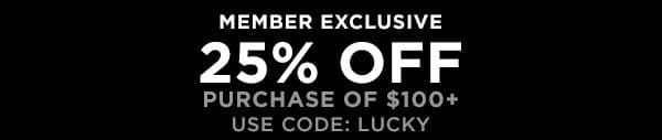 MEMBERS GET 25% OFF PURCHASE \\$100 OR MORE
