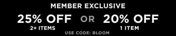 MEMBERS SAVE 25% OFF 2+ ITEMS OR 20% OFF 1 ITEM - ONLINE ONLY