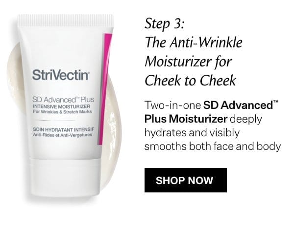 Step 3: SD Advanced™ Plus Moisturizer Deeply Hydrates & Visibly Smooths Both Face and Body