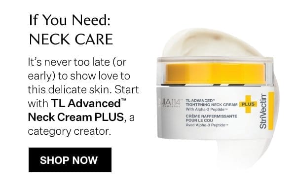 TL Advanced™ Neck Cream Plus if You Need Neck Care
