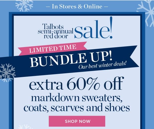 Talbots Semi-Annual Red Door Sale! Limited Time Bundle Up! Extra 60% off markdown sweaters, coats, scarves and shoes | Shop Now