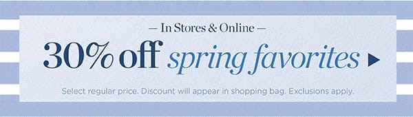 In Stores & Online. 30% off Spring Favorites | Shop Now