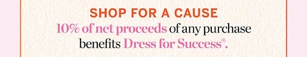 10% of net proceeds of any purchase benefits Dress for Success.