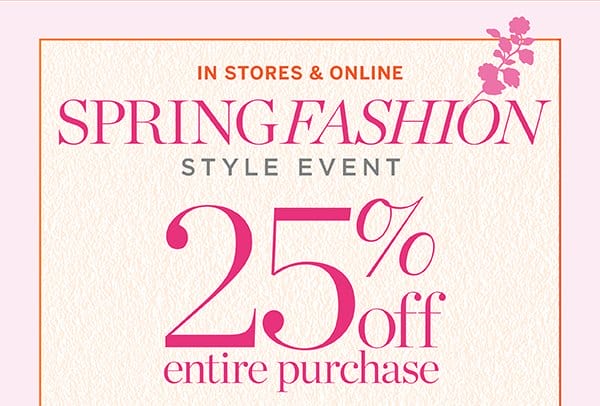 Spring Fashion Style Event 25% off Entire Purchase | Shop Now