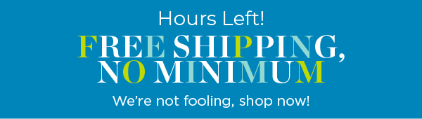 Free Shipping No Minimum | Shop Now