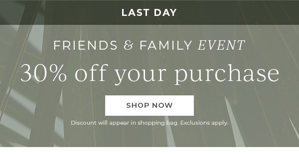 Friends & Family Event! 30% off your purchase | Shop Now