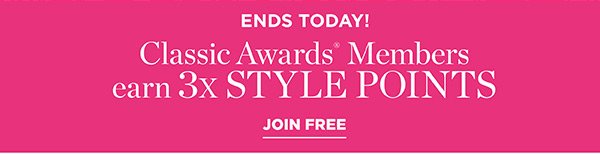 Ends Today! Classic Awards Members earn 3X Style Points | Join Free