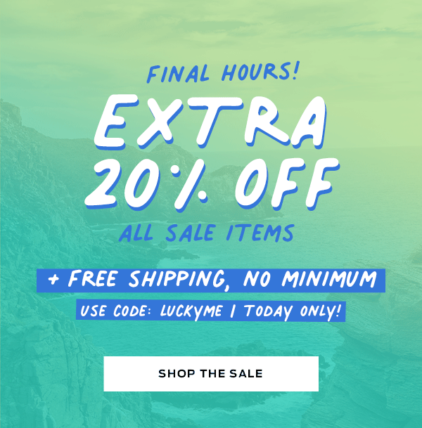 Free Shipping, No Minimum Plus Extra 20% Off All Sale Items Today Only With Code: LUCKYME >