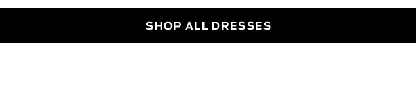 Shop Dresses >