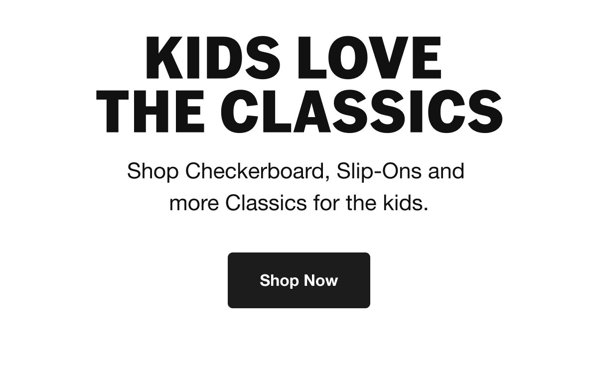 Shop checkerboard, Slip-Ons and more Classics for the kids. SHOP NOW.