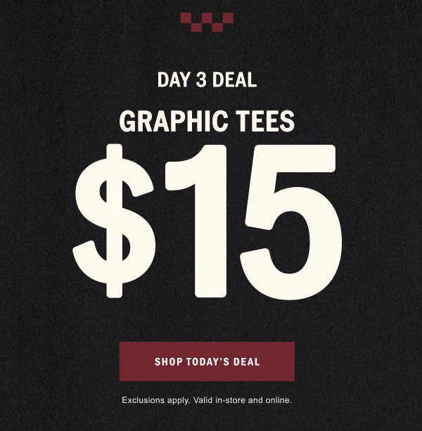 DAY 3 DEAL: GRAPHIC TEES \\$15. SHOP TODAY'S DEAL.