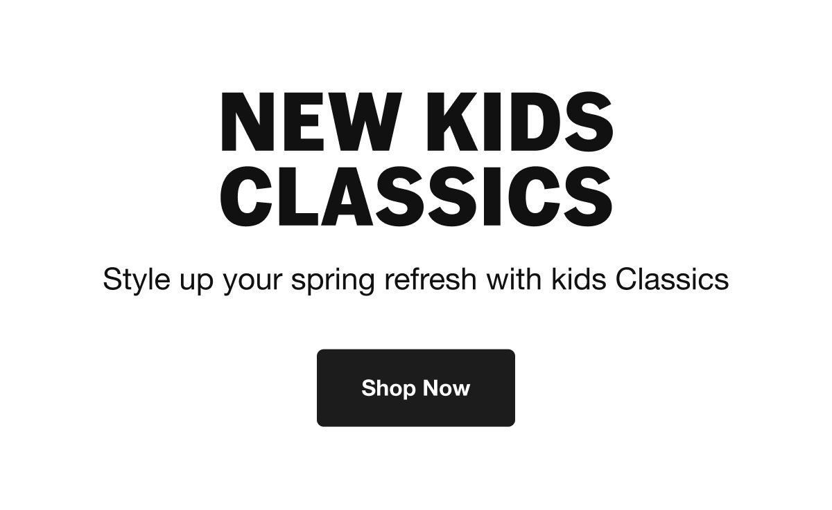 Style up your spring refresh with kids Classics. SHOP NOW.