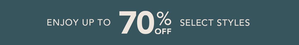 Enjoy up to 70% off select styles