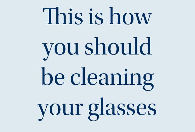 This is how you should be cleaning your glasses